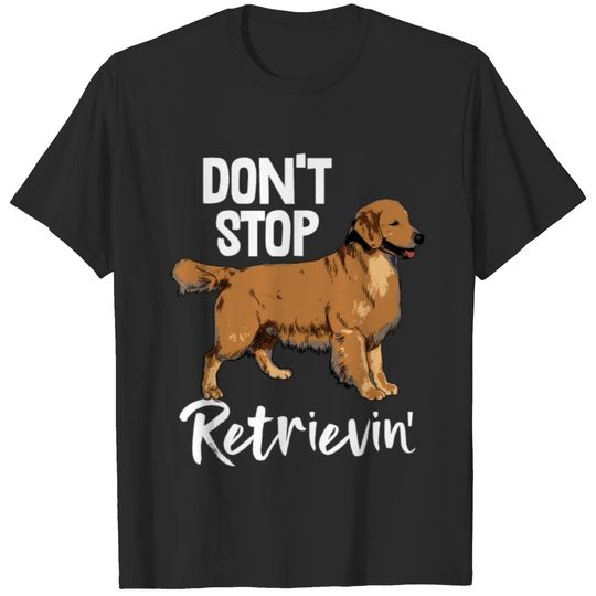 Don't Stop Retrievin T-shirt