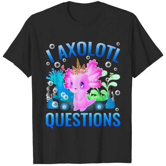 I Axolotl Questions Kids Adults Men Women Funny T-shirt