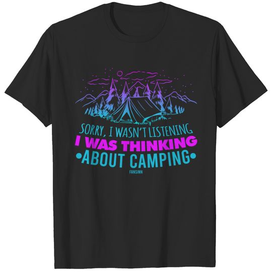 Sorry I Wasn't Listening Camping T-shirt