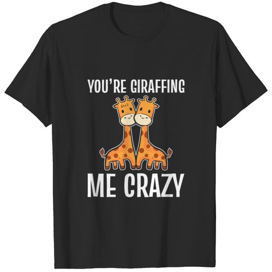 Giraffing me crazy Crazy and Smart Gift T-shirt