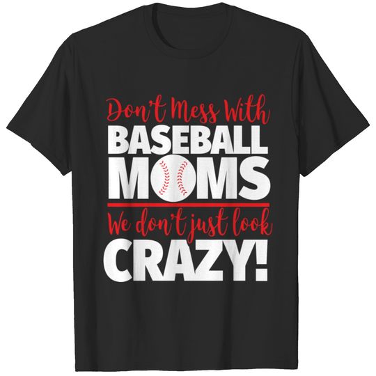 Don'T Mess With Baseball Moms Crazy Baseball Mom T-shirt
