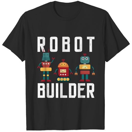 Robot Buidler Robotics AI Artificial Intelligence T-shirt