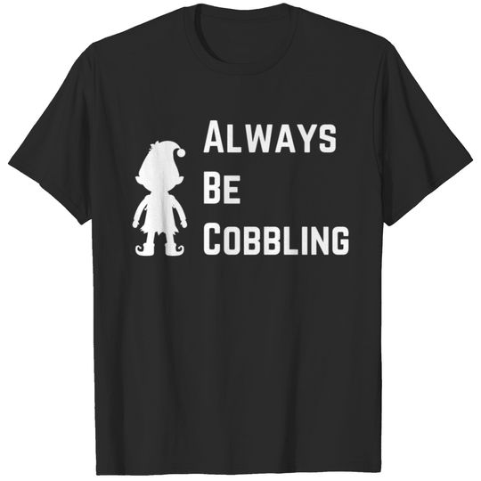 Always Be Cobbling Christmas Elf T-shirt