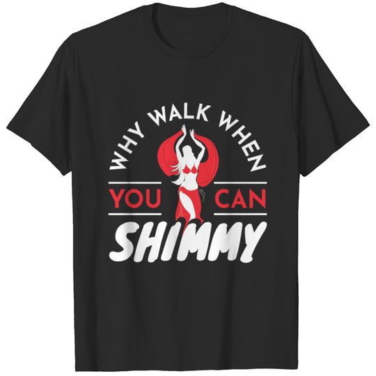Why Walk When You Can Shimmy Dance T-shirt