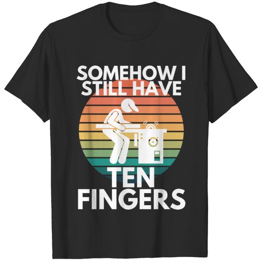 Somehow I Still Have Ten Fingers Woodworking T-shirt