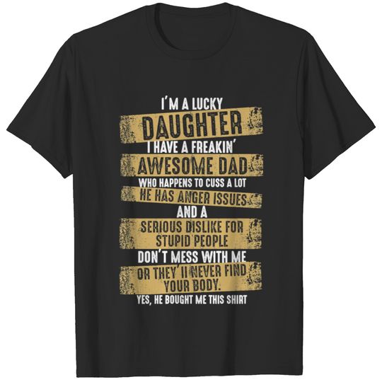 Father Im a lucky daughter I have a freaking aweso T-shirt
