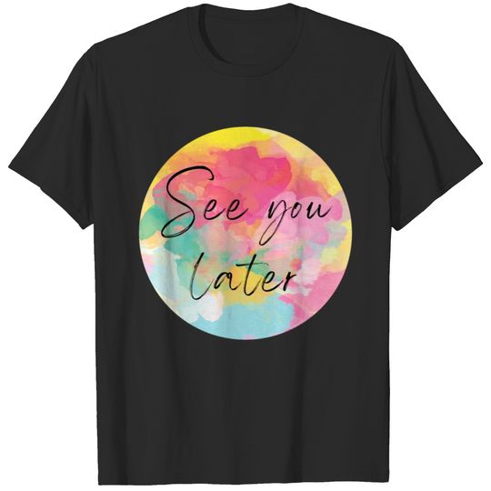 See You Later T-shirt