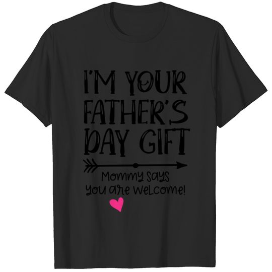 I'm Your Fathers Day Mommy Says You Are Welcome T-shirt