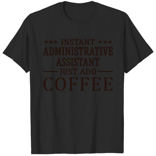 Instant Administrative Assistant Coffee Lover T-shirt