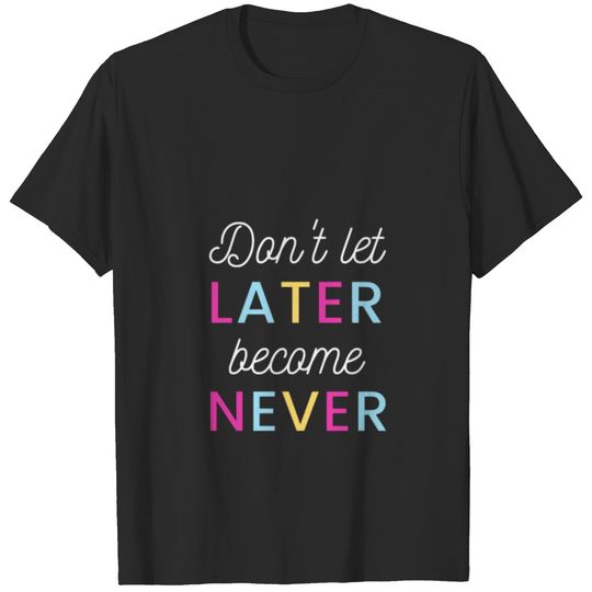 Dont let later T-shirt