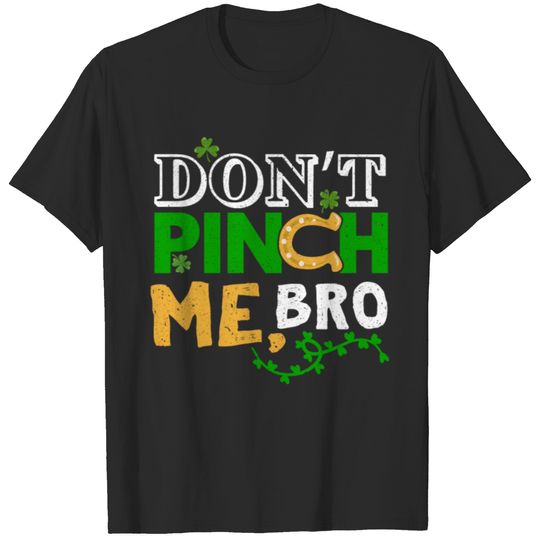 Don't Pinch Me Bro St. Patrick's Saint Pattys Day T-shirt