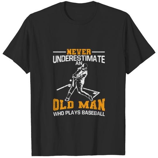 Never Underestimate An Old Man Who Plays Baseball T-shirt