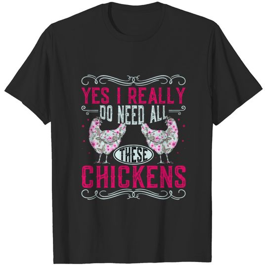 Yes I Really Do Need All These Chickens Lady Gift T-shirt