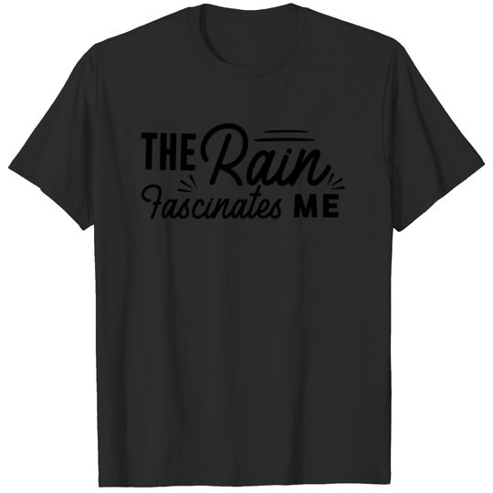 The Rain Fascinates Me I Motivational Adventure Qu T-shirt