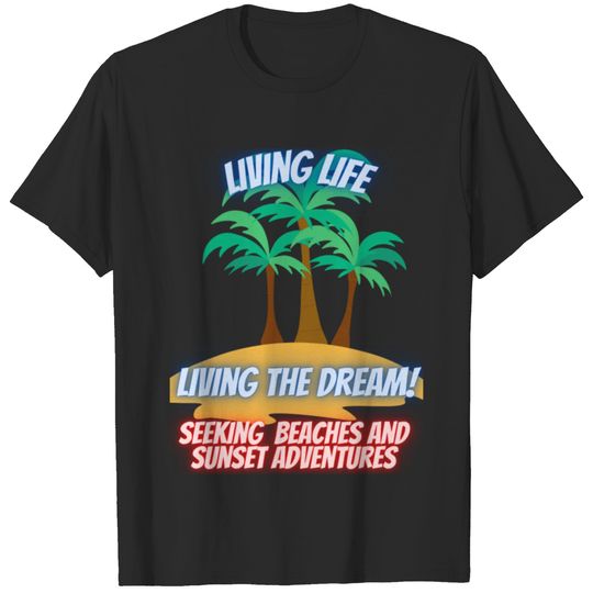 Living Life Living The Dream T-shirt