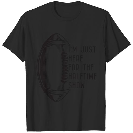 Im just here for the halftime show T-shirt