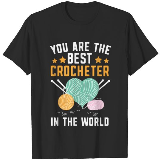 You Are The Best Crocheter In The World Crochet T-shirt