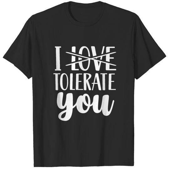 I Love You I Tolerate You Valentines Valentine T-shirt