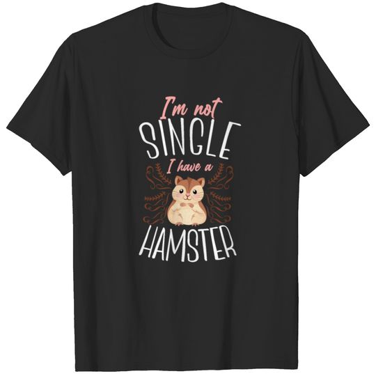 Hamster Single I'M Not Single I T-shirt