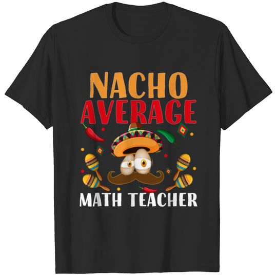 Nacho Average Math Teacher Mexican Cinco De Mayo T-shirt