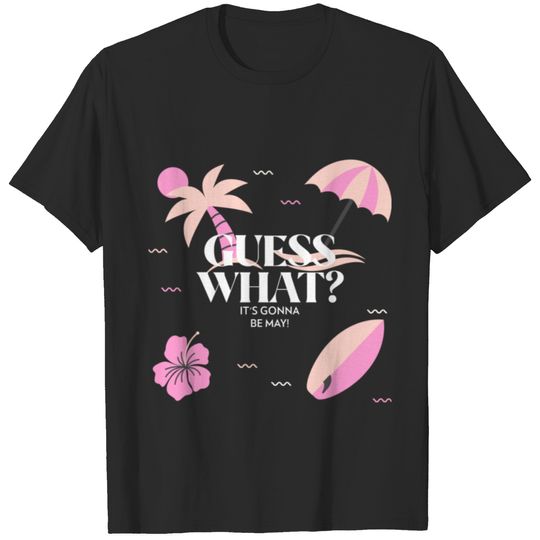 Guess What It's Gonna Be May T-shirt