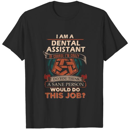 Dental Assistant T Shirt - Sane Person Gift Item T T-shirt