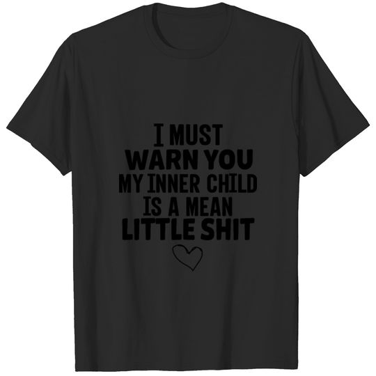 I Must Warn You My Inner Child Is A Mean Little T-shirt