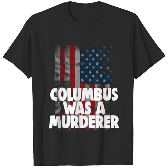 Columbus was a Murderer T-shirt