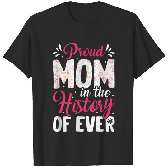 Proud Mom In The History Of Ever Gift for mother's T-shirt