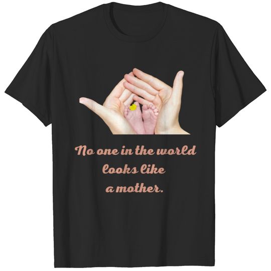 No one in the world looks like a mother. T-shirt