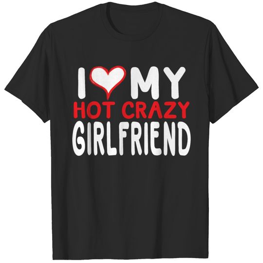 I Love My Hot Crazy Girlfriend T-shirt