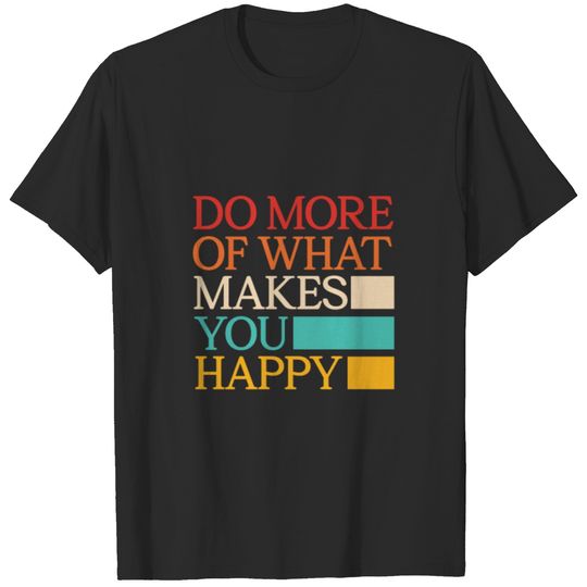 Do More of What Makes You Happy Retro T-shirt