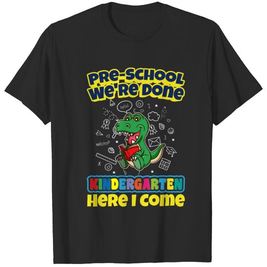 Pre-School We're Done Kindergarten Here I Come T-shirt