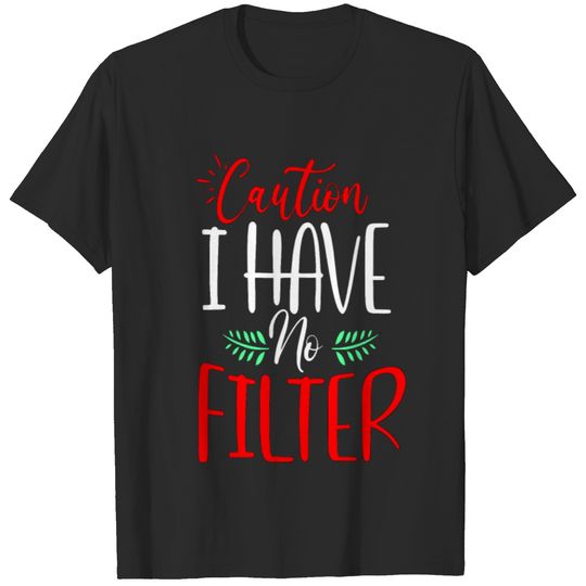 Caution i have No Filter, Sarcastic Quote T-shirt