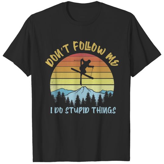 Don't follow me I do stupid things skiing - Funny T-shirt