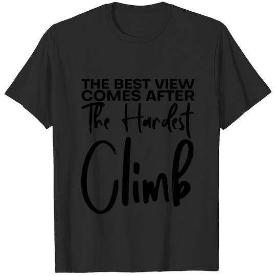 The Best View Comes After The Hardest Climb 4 T-shirt
