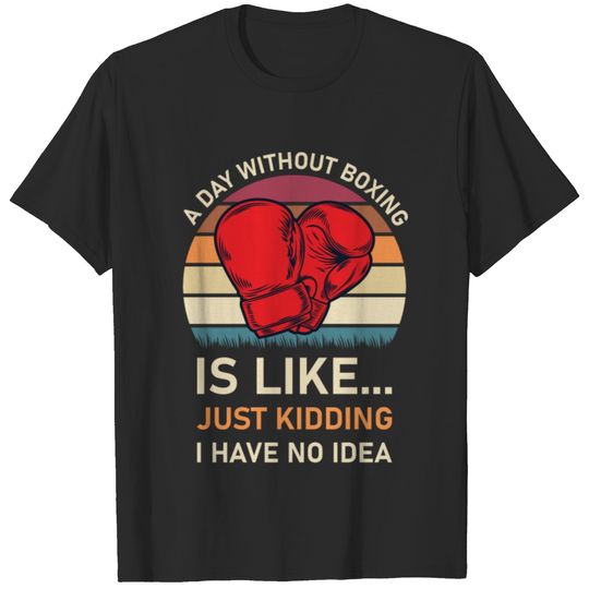 A day without boxing - kickboxing - Boxer T-shirt