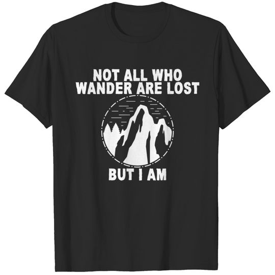 Not All Who Wander Are Lost But I Am 2 T-shirt