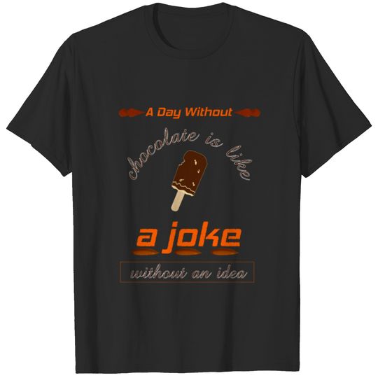 chocolate is like just kidding i have no idea T-shirt