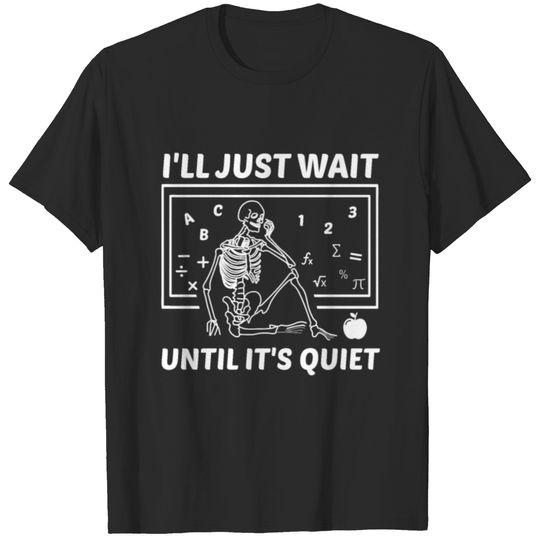 I'll Just Wait Untill Quiet Teacher Teaching Educa T-shirt