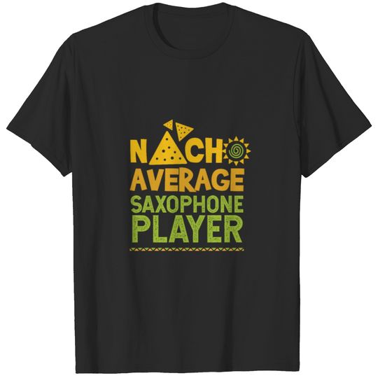 Nacho Average Saxophone Player T-shirt
