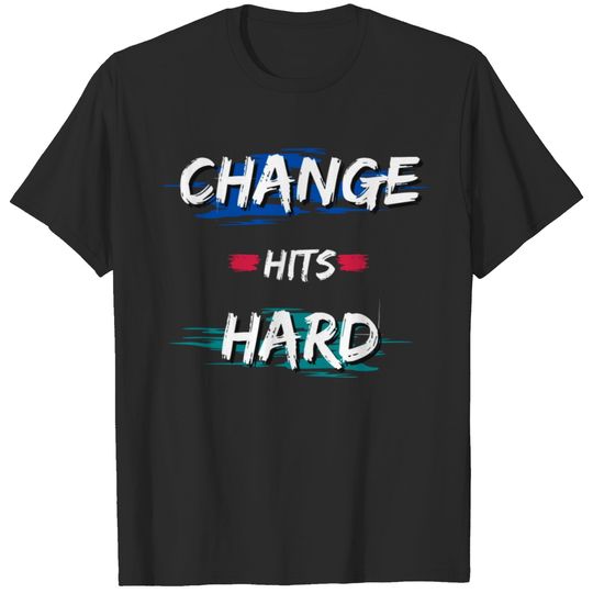 CHANGE HITS HARD T-shirt