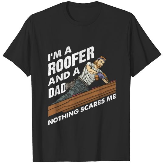 I'm A Roofer And A Dad Nothing Scares Me Roofing T-shirt