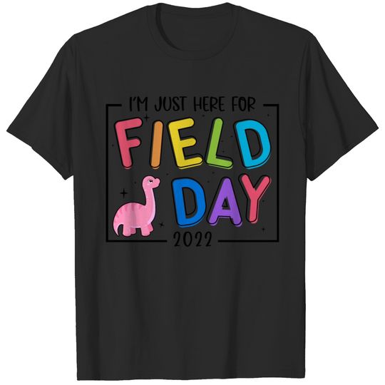 I'm Just Here For Field Day Happy Dinosaur Teacher T-shirt