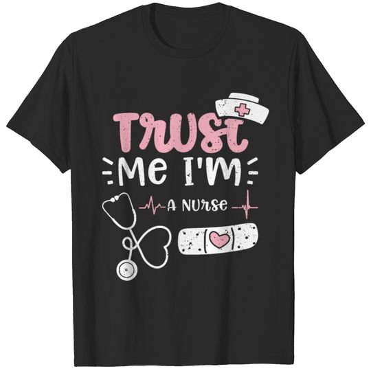 Trust Me I'm A Nurse - Nurse T-shirt