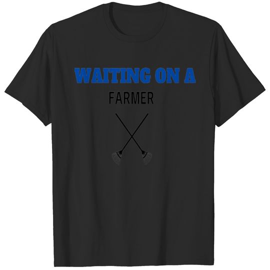 waiting on a farmer T-shirt