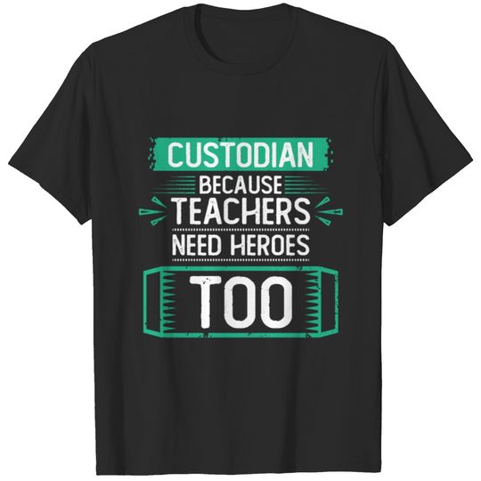 Custodian Teachers Need Heroes Cleaning Custodian T-shirt