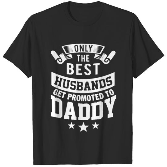 Only The Best Husbands Get Promoted To Get Promote T-shirt