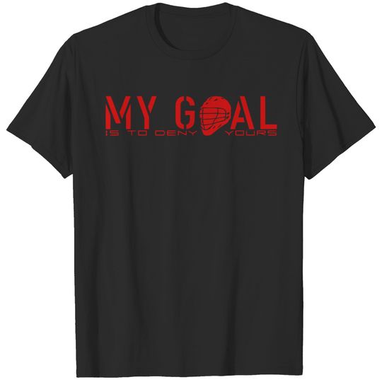 Lacrosse Goalie Quote - My Goal Is To Deny Yours T-shirt