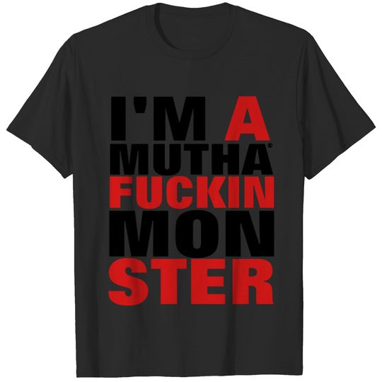 I'M A MUTHAFUCKIN MONSTER T-shirt